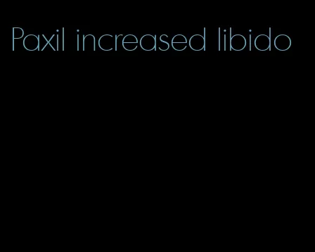 Paxil increased libido