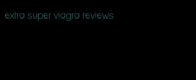 extra super viagra reviews