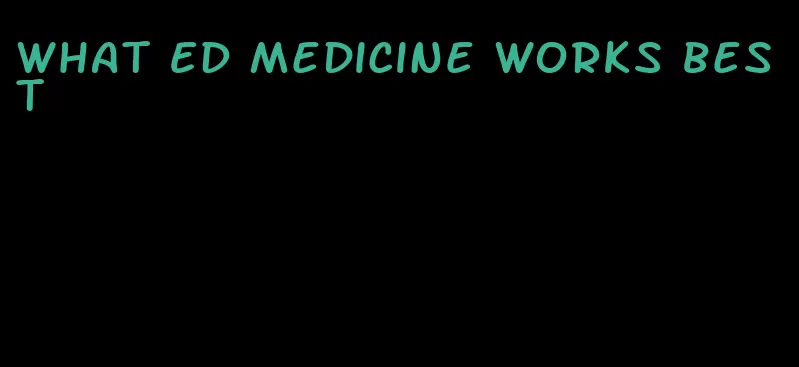 what ED medicine works best