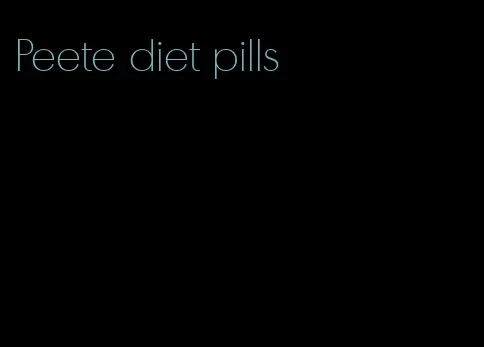 Peete diet pills