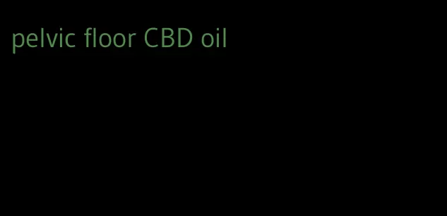 pelvic floor CBD oil