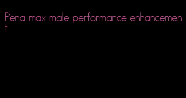 Pena max male performance enhancement