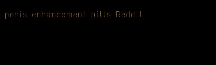 penis enhancement pills Reddit