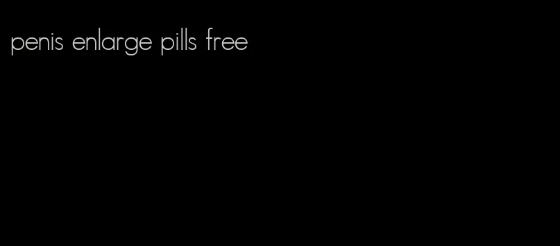 penis enlarge pills free