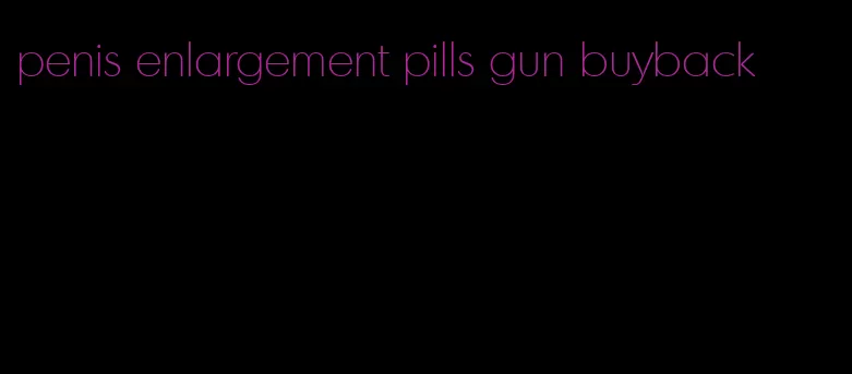 penis enlargement pills gun buyback