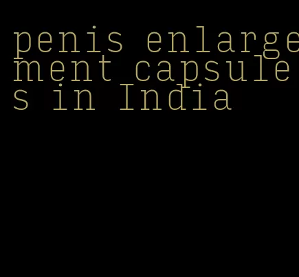 penis enlargement capsules in India