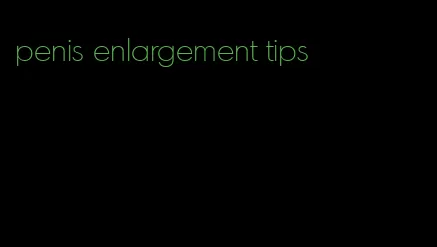 penis enlargement tips