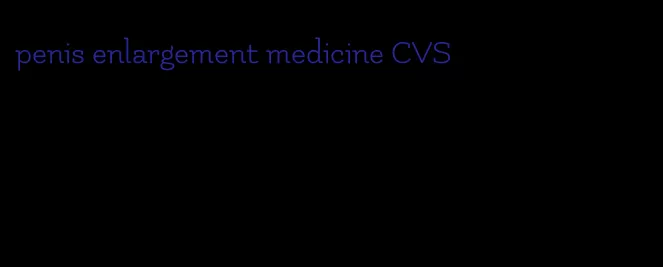 penis enlargement medicine CVS