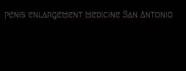 penis enlargement medicine San Antonio