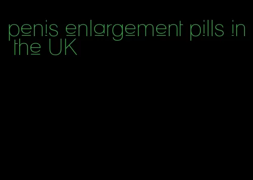 penis enlargement pills in the UK