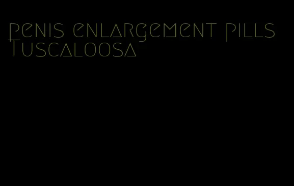 penis enlargement pills Tuscaloosa