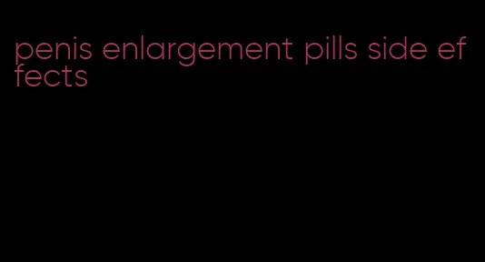 penis enlargement pills side effects