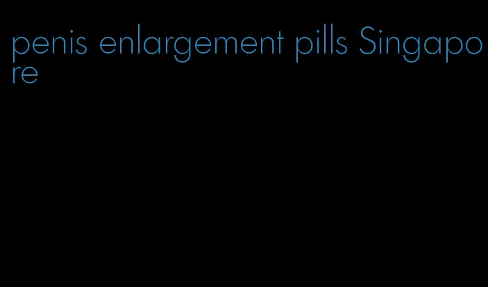 penis enlargement pills Singapore