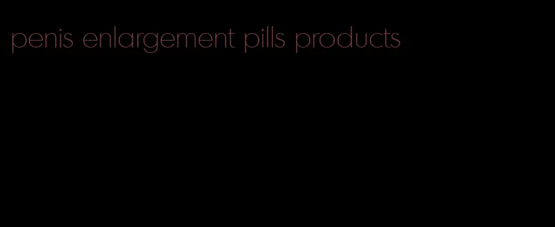 penis enlargement pills products