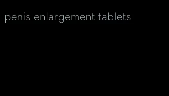 penis enlargement tablets