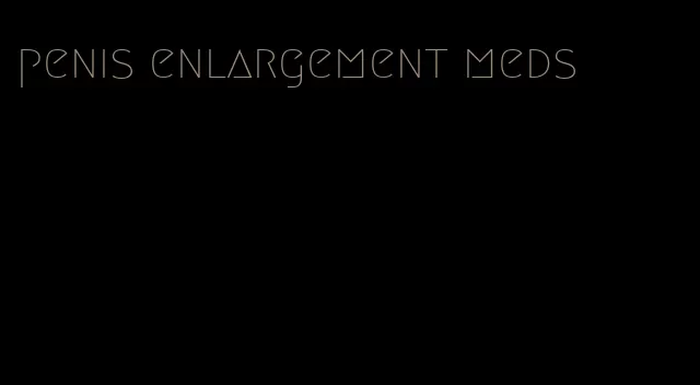 penis enlargement meds