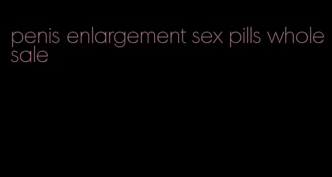 penis enlargement sex pills wholesale