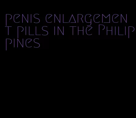 penis enlargement pills in the Philippines