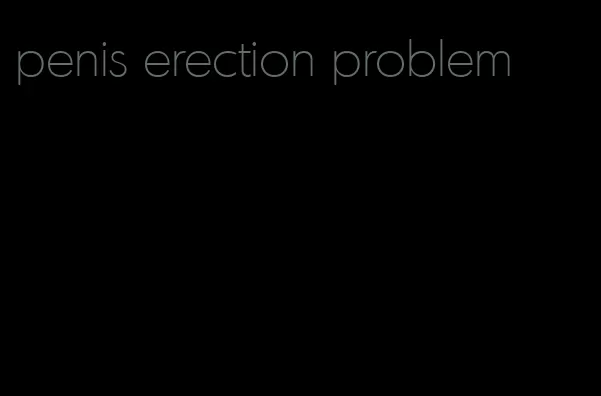 penis erection problem