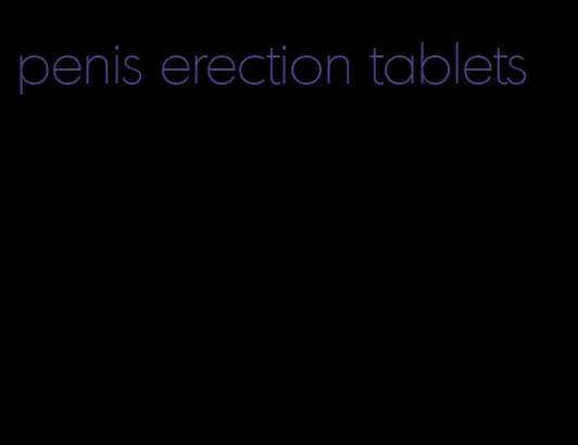 penis erection tablets