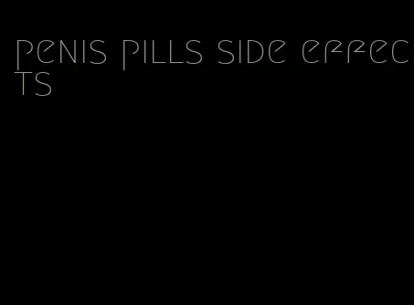 penis pills side effects