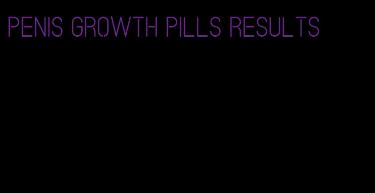 penis growth pills results