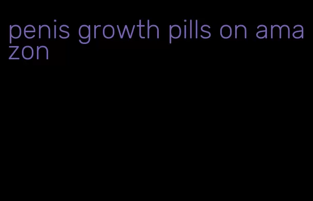 penis growth pills on amazon