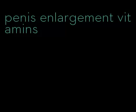 penis enlargement vitamins