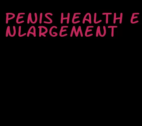 penis health enlargement