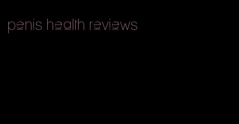 penis health reviews