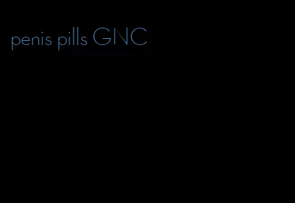 penis pills GNC