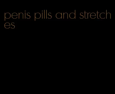 penis pills and stretches