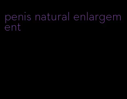 penis natural enlargement