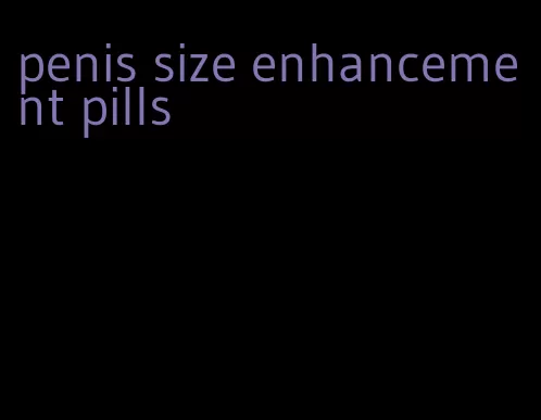 penis size enhancement pills