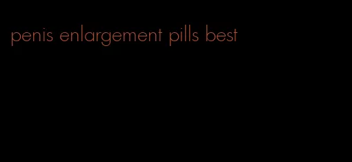 penis enlargement pills best