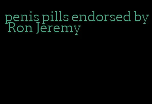 penis pills endorsed by Ron Jeremy