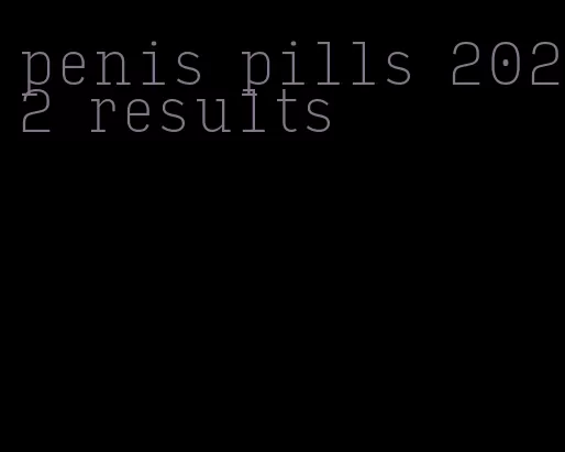 penis pills 2022 results