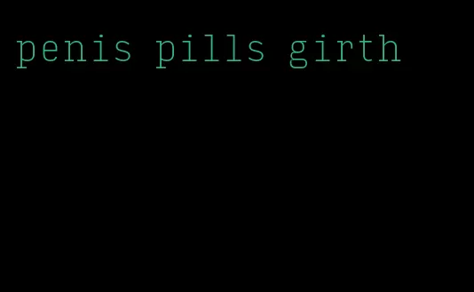 penis pills girth