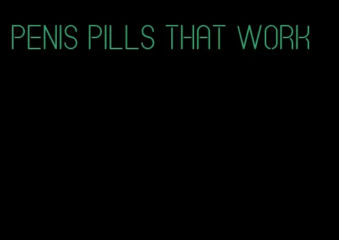 penis pills that work