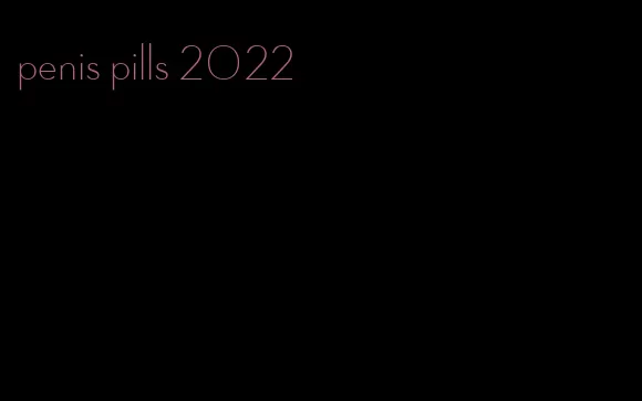 penis pills 2022