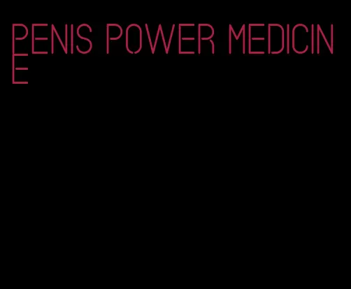 penis power medicine