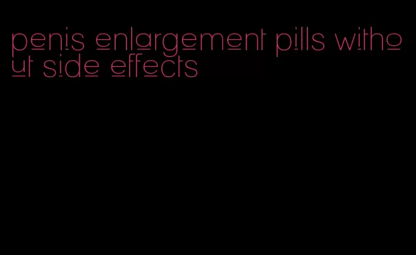 penis enlargement pills without side effects