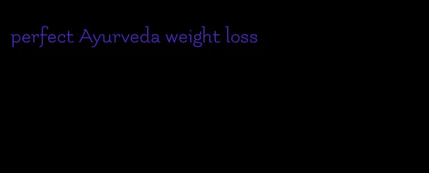 perfect Ayurveda weight loss