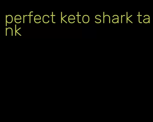 perfect keto shark tank