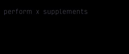 perform x supplements