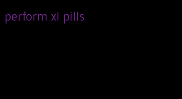 perform xl pills