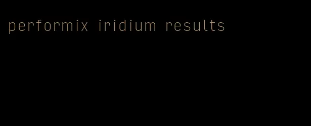 performix iridium results