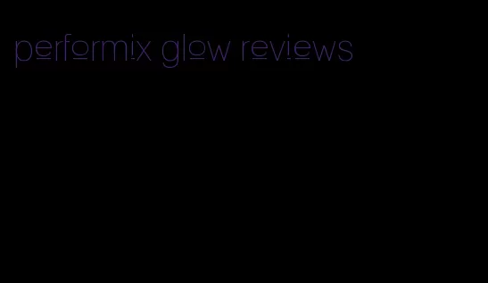 performix glow reviews