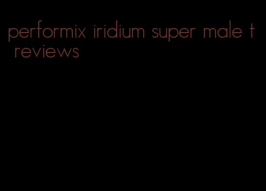 performix iridium super male t reviews