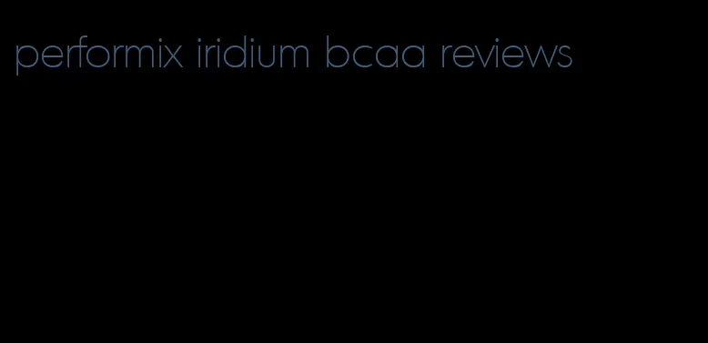 performix iridium bcaa reviews